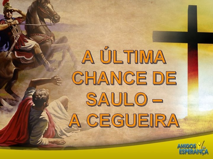 A ÚLTIMA CHANCE DE SAULO – A CEGUEIRA 