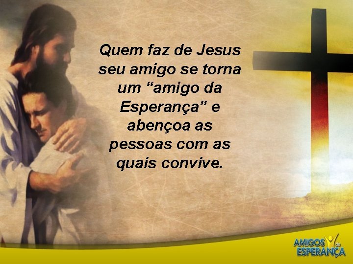 Quem faz de Jesus seu amigo se torna um “amigo da Esperança” e abençoa