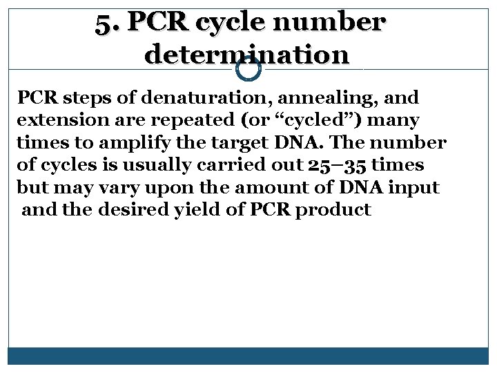 5. PCR cycle number determination PCR steps of denaturation, annealing, and extension are repeated