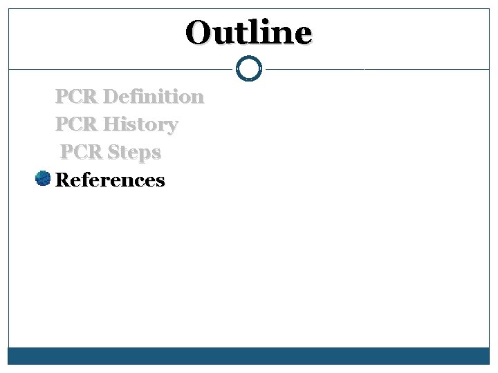 Outline PCR Definition PCR History PCR Steps References 