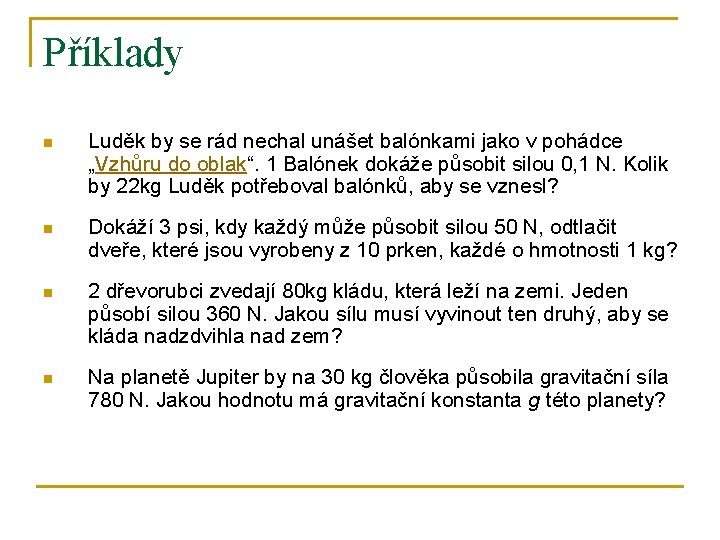 Příklady n Luděk by se rád nechal unášet balónkami jako v pohádce „Vzhůru do