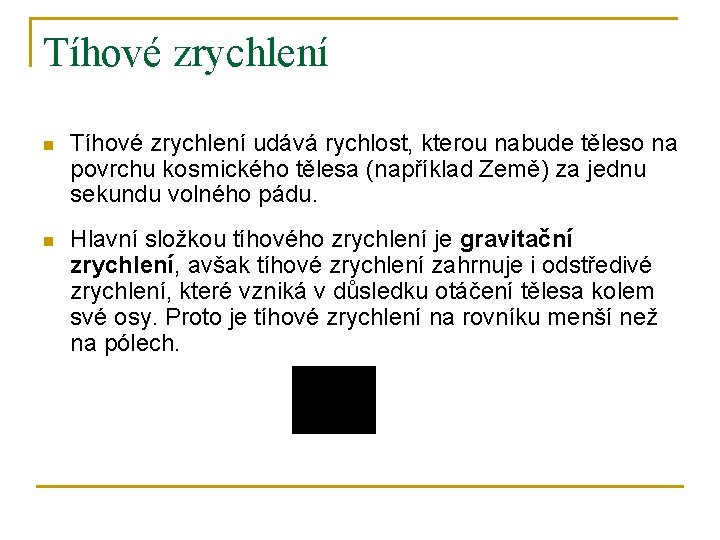 Tíhové zrychlení n Tíhové zrychlení udává rychlost, kterou nabude těleso na povrchu kosmického tělesa