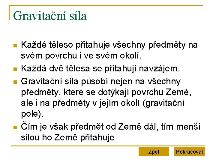 Gravitační síla n n Každé těleso přitahuje všechny předměty na svém povrchu i ve