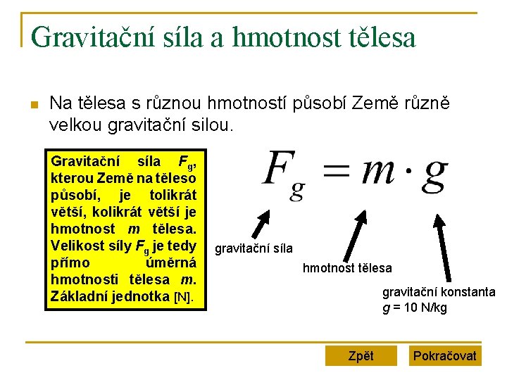 Gravitační síla a hmotnost tělesa n Na tělesa s různou hmotností působí Země různě Gravitační síla a hmotnost tělesa n Na tělesa s různou hmotností působí Země různě