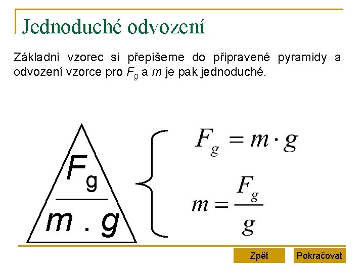 Jednoduché odvození Základní vzorec si přepíšeme do připravené pyramidy a odvození vzorce pro Fg