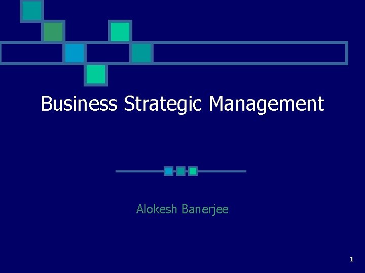 Business Strategic Management Alokesh Banerjee 1 