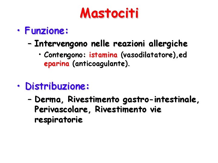 Mastociti • Funzione: – Intervengono nelle reazioni allergiche • Contengono: istamina (vasodilatatore), ed eparina