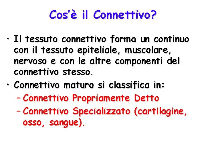 Cos’è il Connettivo? • Il tessuto connettivo forma un continuo con il tessuto epiteliale,