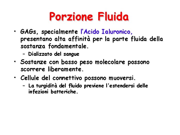 Porzione Fluida • GAGs, specialmente l’Acido Ialuronico, presentano alta affinità per la parte fluida