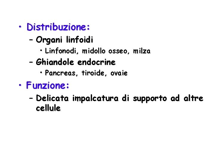  • Distribuzione: – Organi linfoidi • Linfonodi, midollo osseo, milza – Ghiandole endocrine