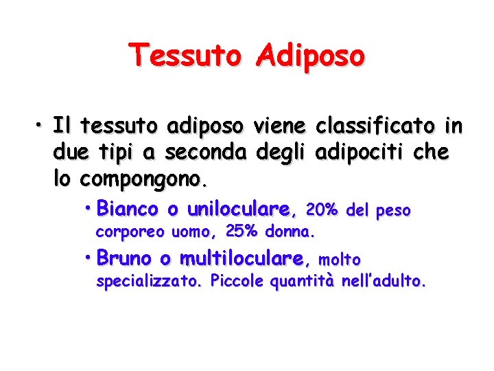 Tessuto Adiposo • Il tessuto adiposo viene classificato in due tipi a seconda degli