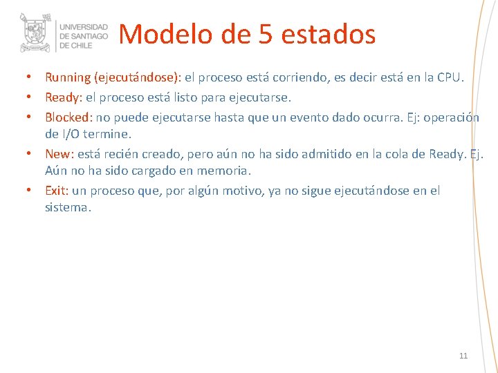 Modelo de 5 estados • Running (ejecutándose): el proceso está corriendo, es decir está