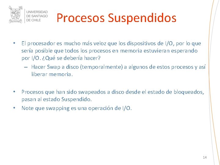 Procesos Suspendidos • El procesador es mucho más veloz que los dispositivos de I/O, Procesos Suspendidos • El procesador es mucho más veloz que los dispositivos de I/O,