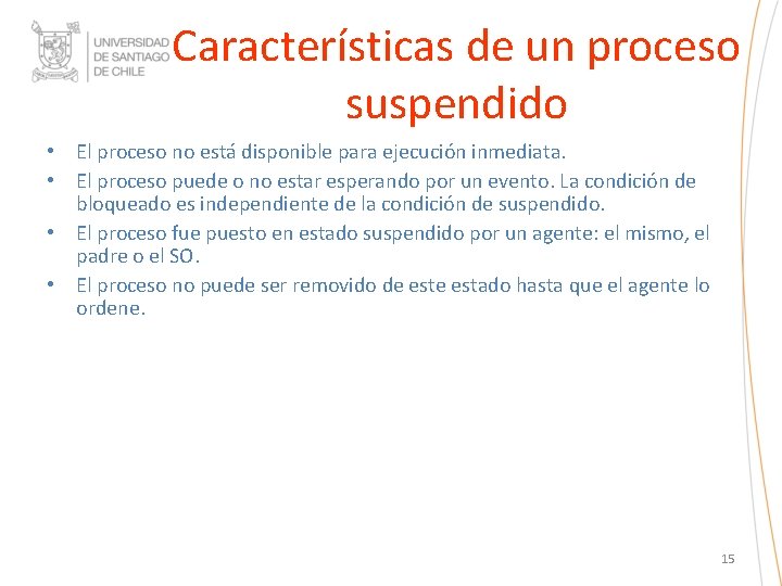 Características de un proceso suspendido • El proceso no está disponible para ejecución inmediata.