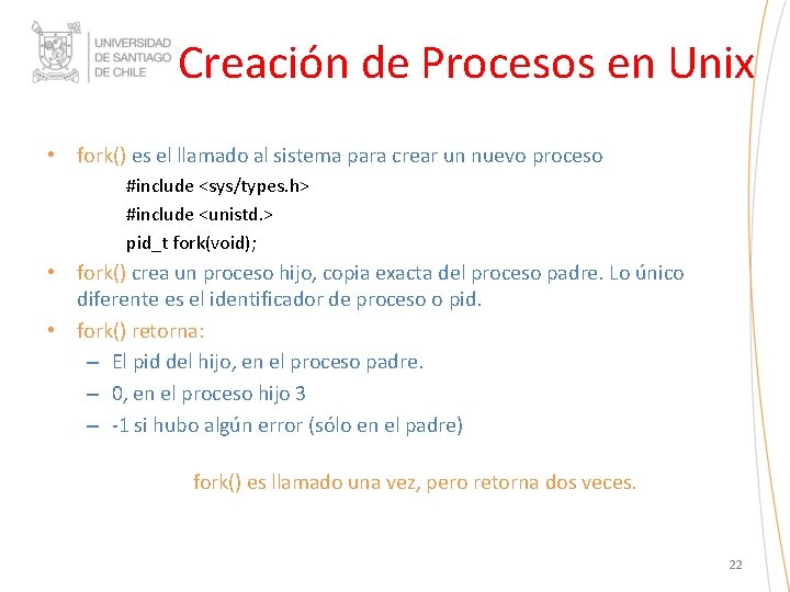 Creación de Procesos en Unix • fork() es el llamado al sistema para crear Creación de Procesos en Unix • fork() es el llamado al sistema para crear