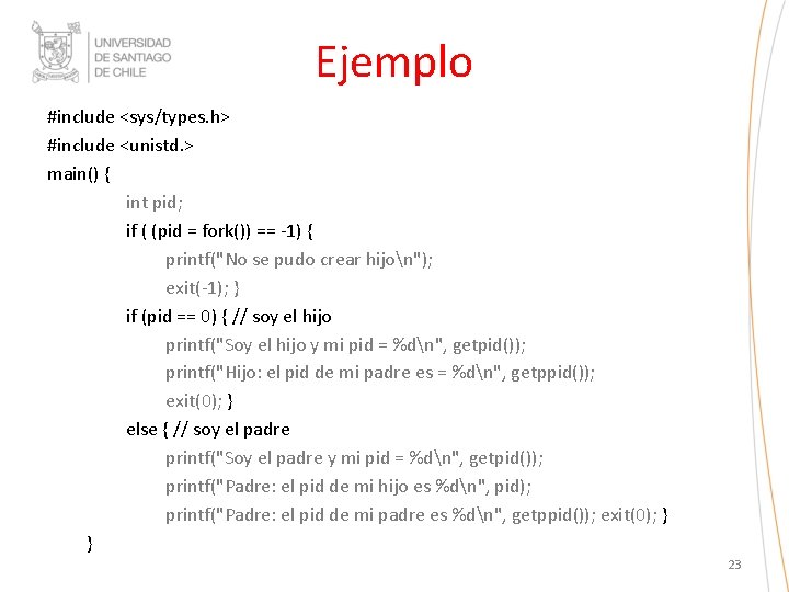 Ejemplo #include <sys/types. h> #include <unistd. > main() { int pid; if ( (pid