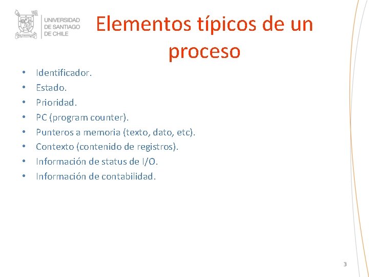 Elementos típicos de un proceso • • Identificador. Estado. Prioridad. PC (program counter). Punteros