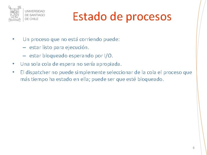 Estado de procesos Un proceso que no está corriendo puede: – estar listo para