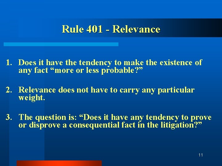Rule 401 - Relevance 1. Does it have the tendency to make the existence