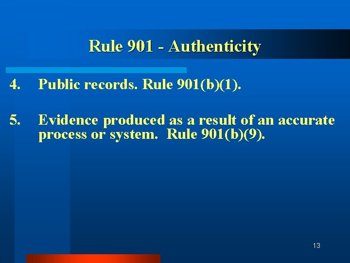 Rule 901 - Authenticity 4. Public records. Rule 901(b)(1). 5. Evidence produced as a