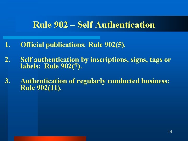 Rule 902 – Self Authentication 1. Official publications: Rule 902(5). 2. Self authentication by