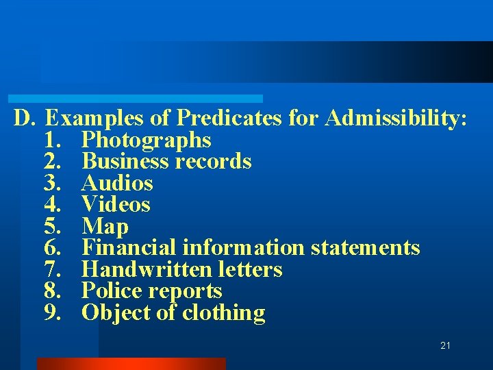 D. Examples of Predicates for Admissibility: 1. Photographs 2. Business records 3. Audios 4.