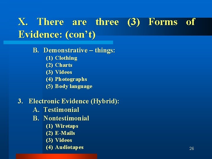 X. There are three (3) Forms of Evidence: (con’t) B. Demonstrative – things: (1)