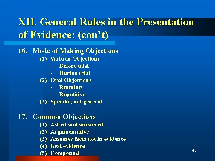 XII. General Rules in the Presentation of Evidence: (con’t) 16. Mode of Making Objections