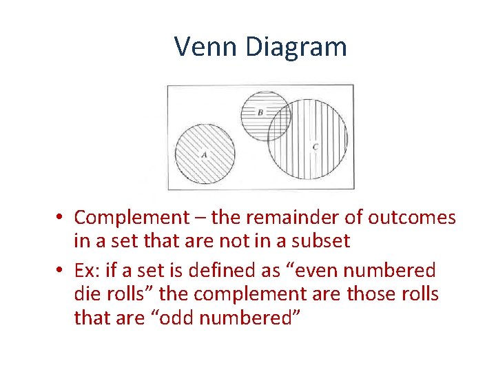 Venn Diagram • Complement – the remainder of outcomes in a set that are