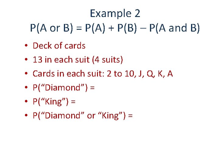 Example 2 P(A or B) = P(A) + P(B) – P(A and B) •