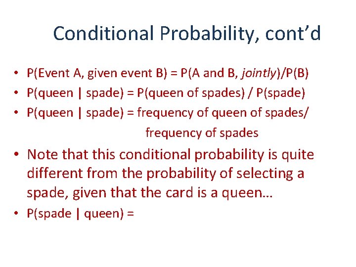 Conditional Probability, cont’d • P(Event A, given event B) = P(A and B, jointly)/P(B)