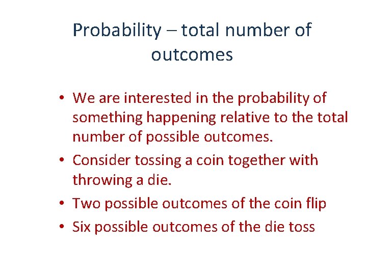 Probability – total number of outcomes • We are interested in the probability of
