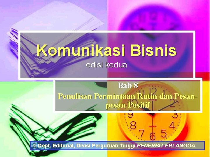 Komunikasi Bisnis edisi kedua Bab 8 Penulisan Permintaan Rutin dan Pesanpesan Positif © Dept.