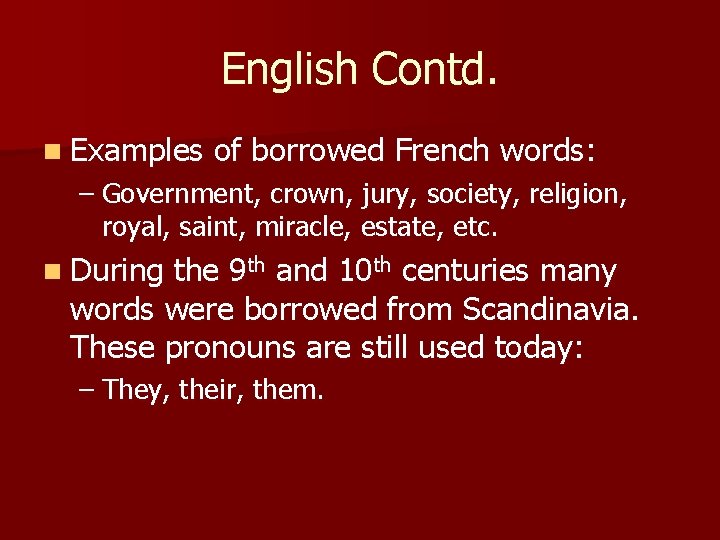 English Contd. n Examples of borrowed French words: – Government, crown, jury, society, religion,