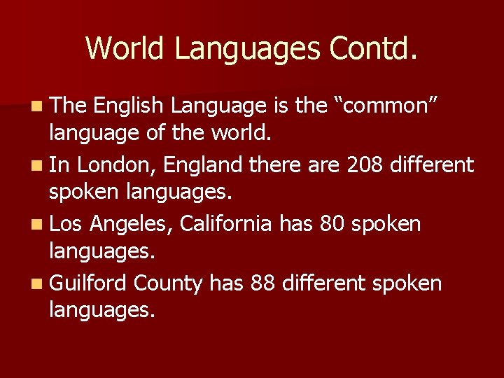 World Languages Contd. n The English Language is the “common” language of the world.