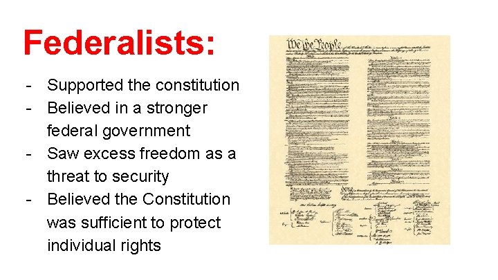 Federalists: - Supported the constitution - Believed in a stronger federal government - Saw