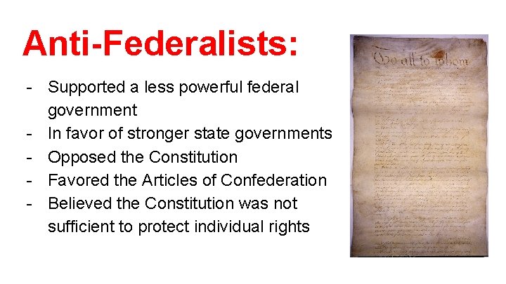 Anti-Federalists: - Supported a less powerful federal government - In favor of stronger state