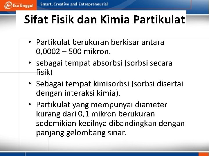 Sifat Fisik dan Kimia Partikulat • Partikulat berukuran berkisar antara 0, 0002 – 500