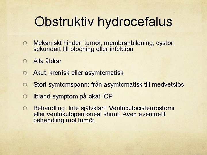 Obstruktiv hydrocefalus Mekaniskt hinder: tumör, membranbildning, cystor, sekundärt till blödning eller infektion Alla åldrar