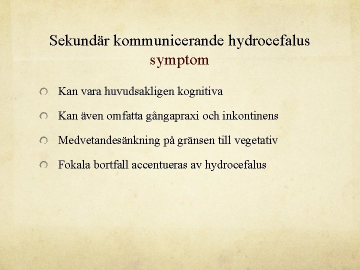 Sekundär kommunicerande hydrocefalus symptom Kan vara huvudsakligen kognitiva Kan även omfatta gångapraxi och inkontinens