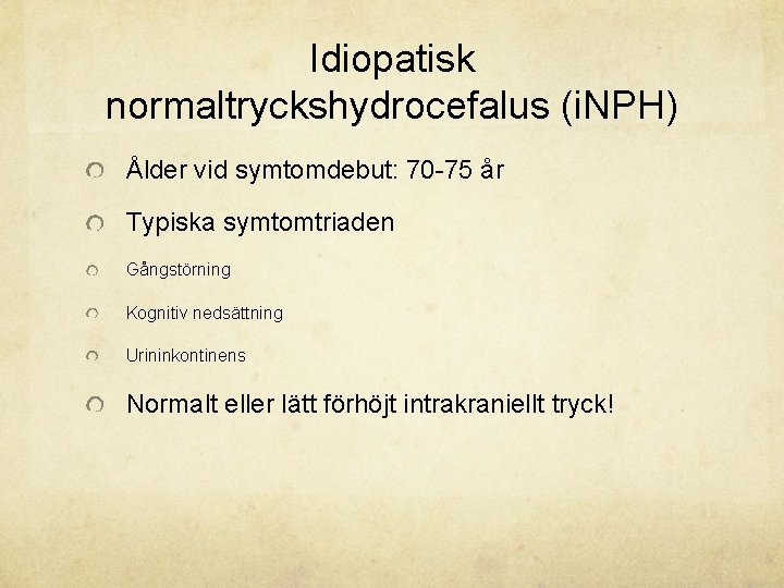 Idiopatisk normaltryckshydrocefalus (i. NPH) Ålder vid symtomdebut: 70 -75 år Typiska symtomtriaden Gångstörning Kognitiv