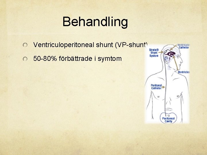 Behandling Ventriculoperitoneal shunt (VP-shunt) 50 -80% förbättrade i symtom 