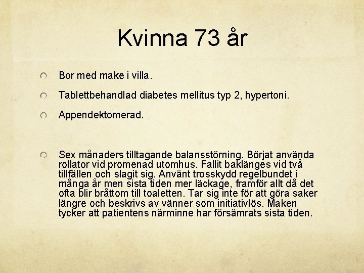 Kvinna 73 år Bor med make i villa. Tablettbehandlad diabetes mellitus typ 2, hypertoni.