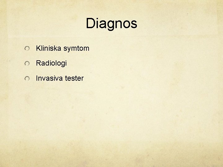 Diagnos Kliniska symtom Radiologi Invasiva tester 