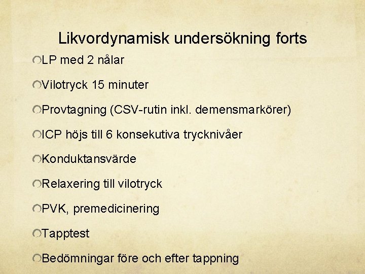 Likvordynamisk undersökning forts LP med 2 nålar Vilotryck 15 minuter Provtagning (CSV-rutin inkl. demensmarkörer)