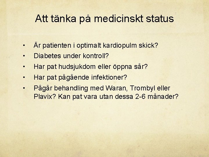 Att tänka på medicinskt status • Är patienten i optimalt kardiopulm skick? • Diabetes