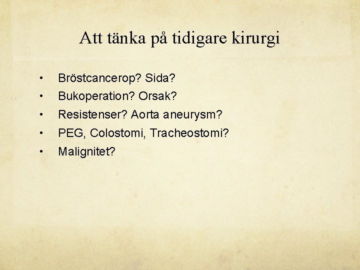 Att tänka på tidigare kirurgi • Bröstcancerop? Sida? • Bukoperation? Orsak? • Resistenser? Aorta