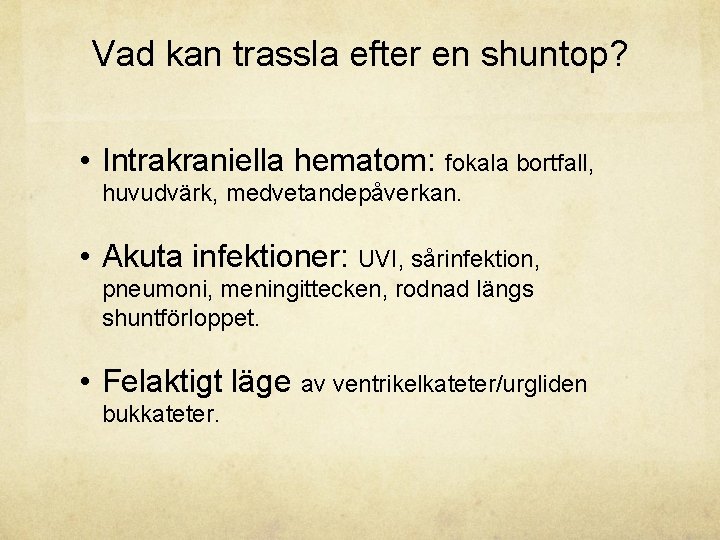 Vad kan trassla efter en shuntop? • Intrakraniella hematom: fokala bortfall, huvudvärk, medvetandepåverkan. •