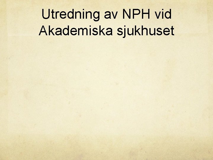Utredning av NPH vid Akademiska sjukhuset 