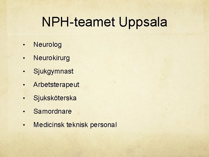 NPH-teamet Uppsala • Neurolog • Neurokirurg • Sjukgymnast • Arbetsterapeut • Sjuksköterska • Samordnare